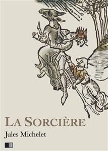 La Sorci&egrave;re - Version int&eacute;grale (Livre I-livre II) - Jules Michelet