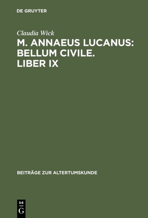 Claudia Wick: M. Annaeus Lucanus: "Bellum civile", liber IX / Einleitung, Text und &Uuml;bersetzung - Claudia Wick