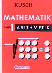 Kusch: Mathematik. Bisherige Ausgabe / Band 1 - Arithmetik - Lothar Kusch