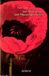 Von Heilkr&auml;utern und Pflanzengottheiten - Wolf D Storl