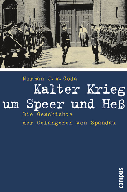 Kalter Krieg um Speer und He&szlig; - Norman J. W. Goda