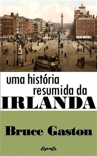 Uma Hist&oacute;ria Resumida Da Irlanda -  Bruce Gaston