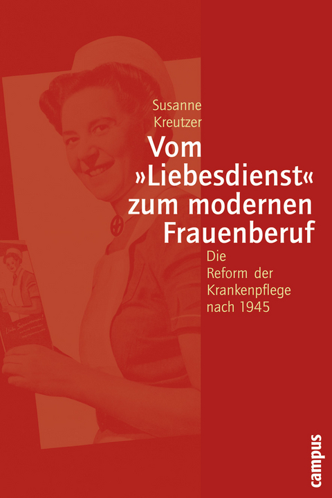 Vom &raquo;Liebesdienst&laquo; zum modernen Frauenberuf - Susanne Kreutzer