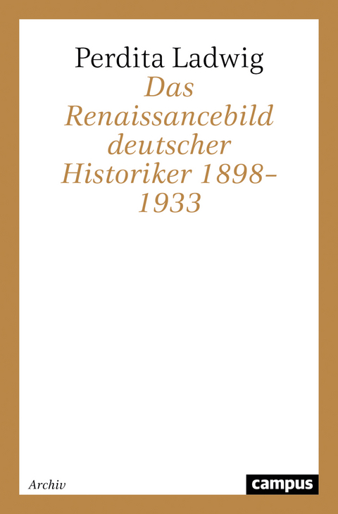 Das Renaissancebild deutscher Historiker 1898&ndash;1933 - Perdita Ladwig