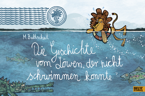 Die Geschichte vom L&ouml;wen, der nicht schwimmen konnte - Martin Baltscheit