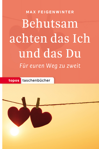 Behutsam achten das Ich und das Du