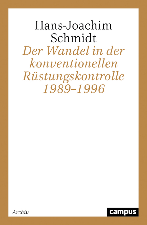 Der Wandel in der konventionellen R&uuml;stungskontrolle 1989&ndash;1996 - Hans-Joachim Schmidt