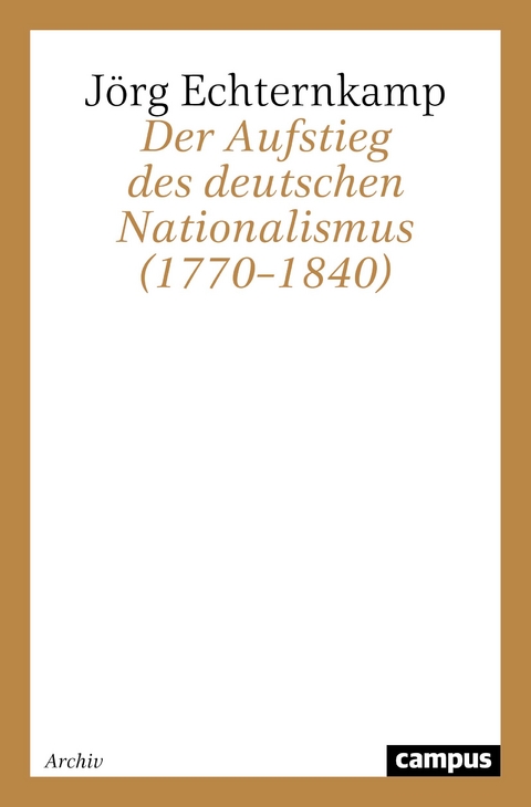 Der Aufstieg des deutschen Nationalismus (1770&ndash;1840) - J&ouml;rg Echternkamp