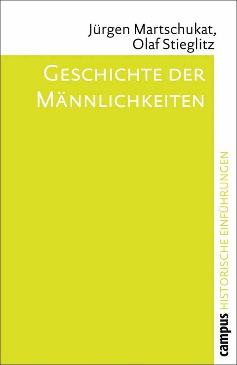 Geschichte der M&auml;nnlichkeiten - J&uuml;rgen Martschukat, Olaf Stieglitz