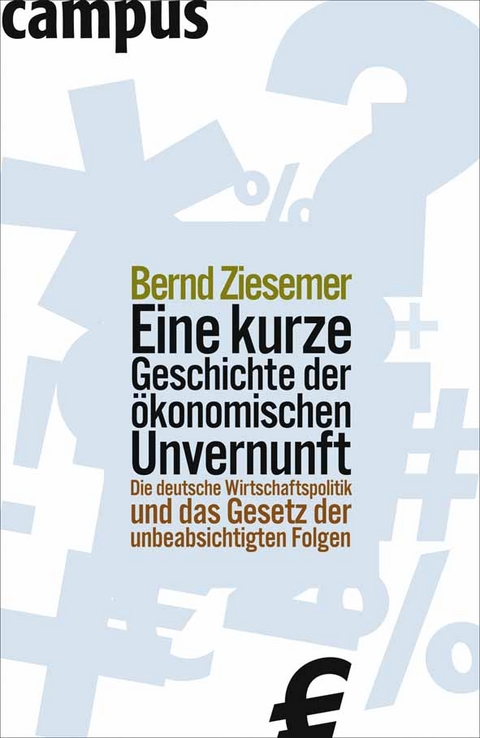 Eine kurze Geschichte der &ouml;konomischen Unvernunft - Bernd Ziesemer