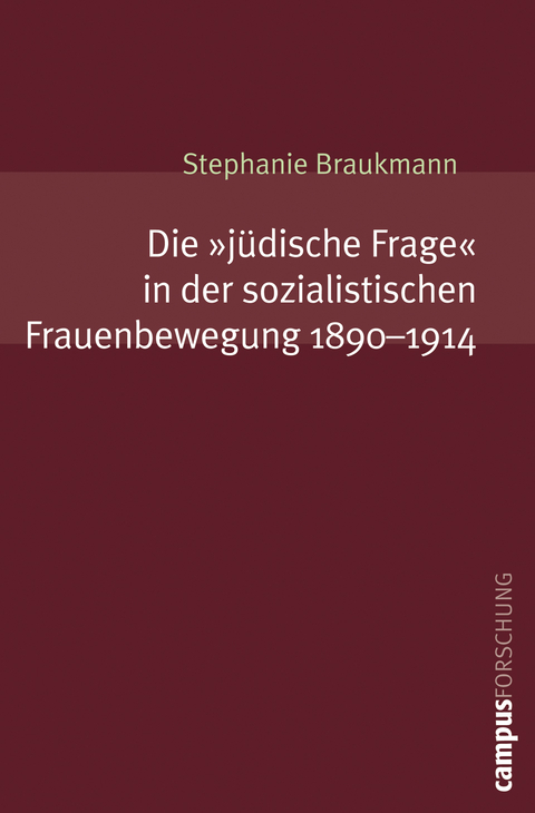 Die &raquo;j&uuml;dische Frage&laquo; in der sozialistischen Frauenbewegung. 1890-1914 - Stephanie Braukmann