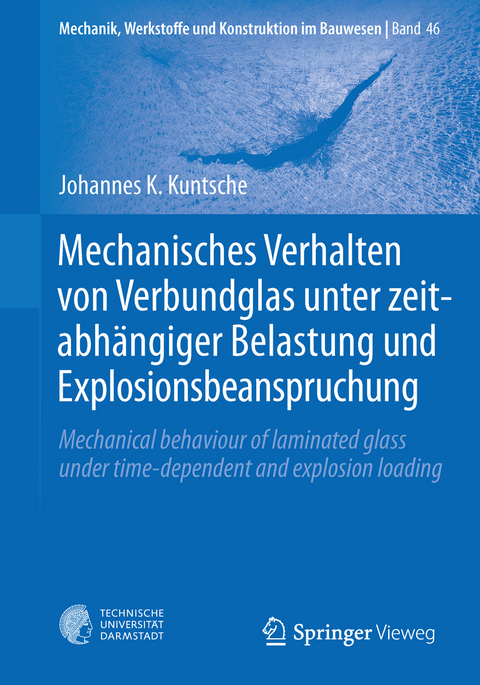 Mechanisches Verhalten von Verbundglas unter zeitabh&auml;ngiger Belastung und Explosionsbeanspruchung - Johannes K. Kuntsche