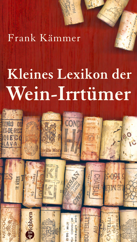 Kleines Lexikon der Wein-Irrt&uuml;mer - Frank K&auml;mmer