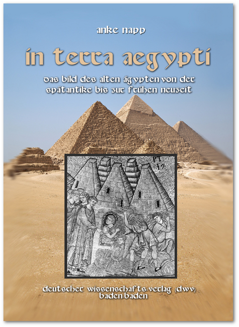 In Terra Aegypty. Das Bild des Alten &Auml;gypten von der Sp&auml;tantike bis zur Fr&uuml;hen Neuzeit - Anke Napp