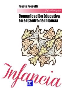 La Comunicaci&oacute;n Educativa en el Centro de Infancia - Fausto Presutti