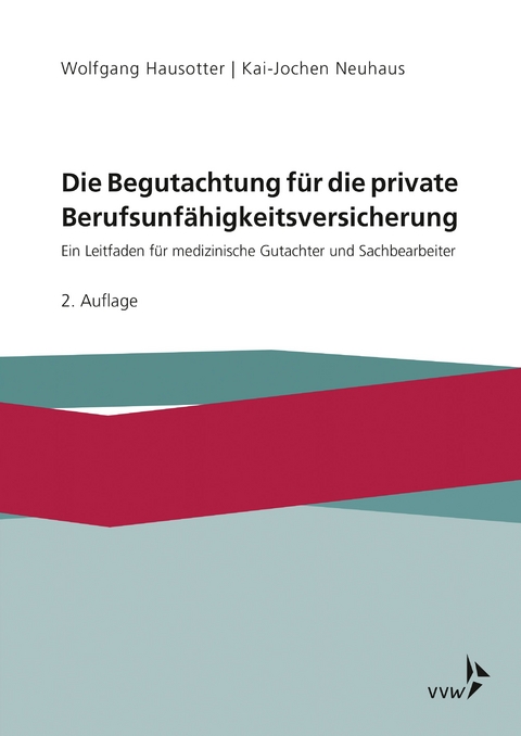 Die Begutachtung f&uuml;r die private Berufsunf&auml;higkeitsversicherung - Wolfgang Hausotter, Kai-Jochen Neuhaus