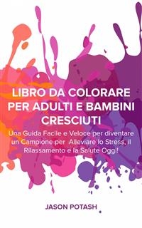 Libro da Colorare per Adulti e Bambini Cresciuti