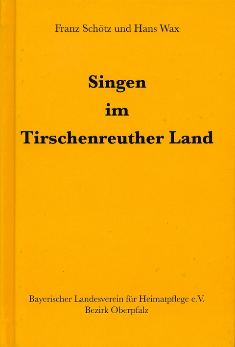 Singen im Tirschenreuther Land - Franz Sch&ouml;tz, Hans Wax