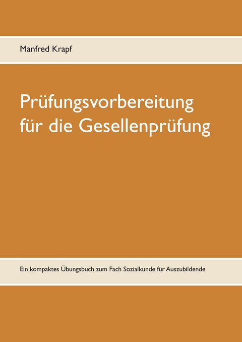 Pr&uuml;fungsvorbereitung f&uuml;r die Gesellenpr&uuml;fung - Manfred Krapf