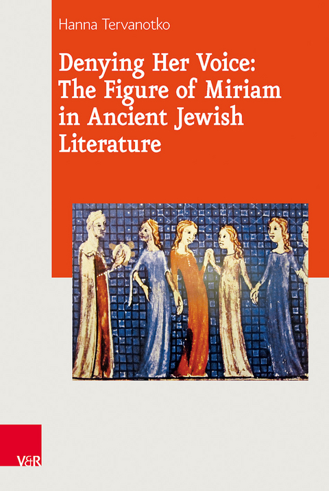 Denying Her Voice: The Figure of Miriam in Ancient Jewish Literature - Hanna K. Tervanotko