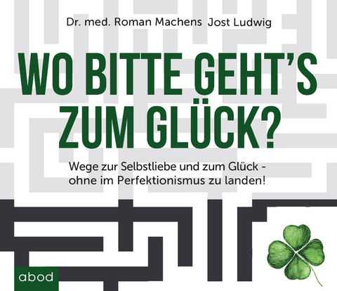 Wo bitte gehts`s zum Gl&uuml;ck - Roman Machens, Jost Ludwig
