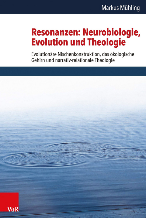 Resonanzen: Neurobiologie, Evolution und Theologie - Markus M&uuml;hling