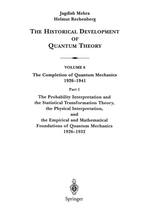 The Probability Interpretation and the Statistical Transformation Theory, the Physical Interpretation, and the Empirical and Mathematical Foundations of Quantum Mechanics 1926&ndash;1932 - Jagdish Mehra, Helmut Rechenberg