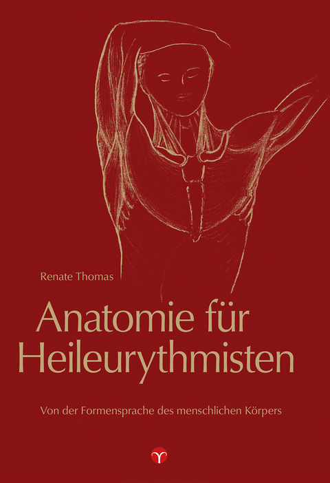 Anatomie f&uuml;r Heileurythmisten - Renate Thomas
