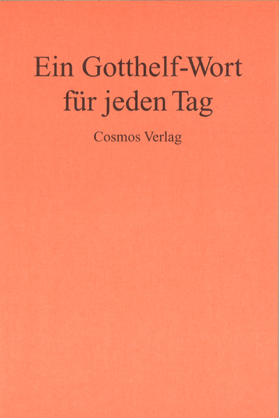 Ein Gotthelf-Wort f&uuml;r jeden Tag - Jeremias Gotthelf