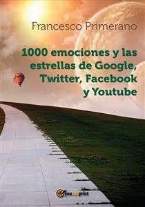 1000 emociones y las estrellas de Google, Twitter, Facebook y Youtube - Francesco Primerano