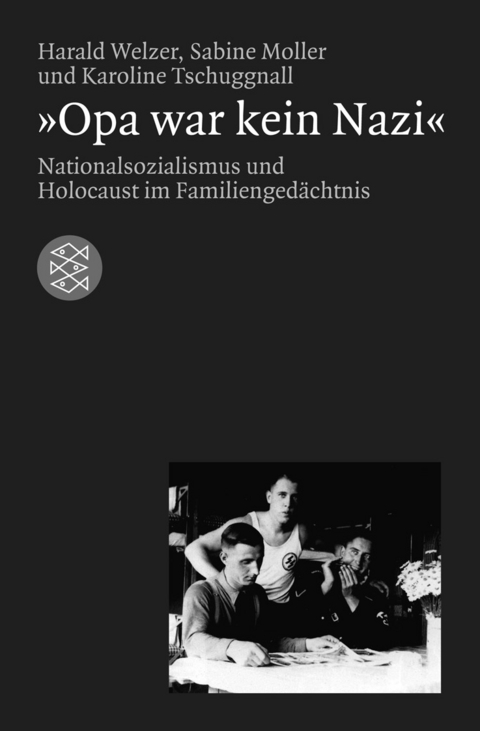 »Opa war kein Nazi« - Harald Welzer, Sabine Moller, Karoline Tschuggnall