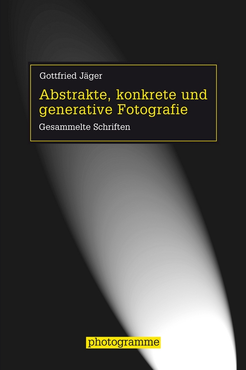 Abstrakte, konkrete und generative Fotografie - Gottfried J&auml;ger
