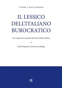 Il lessico dell&rsquo;italiano burocratico. Una ricognizione sul grande dizionario italiano dell'uso. - F. Casadei, A. Serra, G. Sommariva
