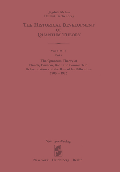 The Quantum Theory of Planck, Einstein, Bohr and Sommerfeld: Its Foundation and the Rise of Its Difficulties 1900&ndash;1925 - Jagdish Mehra, Helmut Rechenberg