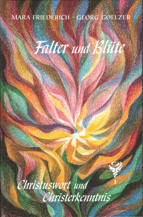 Falter und Bl&uuml;te - Christuswort und Christerkenntnis - Mara Friederich, Georg Goelzer