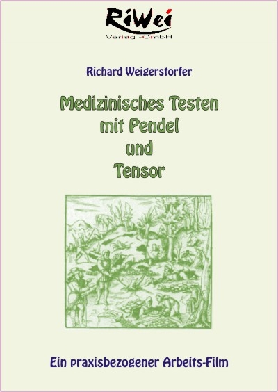 Medizinisches Testen mit Pendel und Tensor - Richard Weigerstorfer