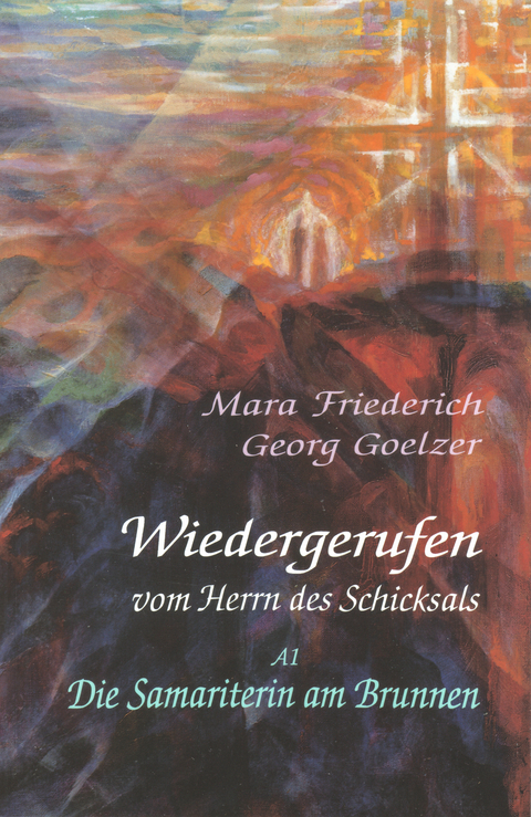 Wiedergerufen vom Herrn des Schicksals: Band A1 - Mara Friederich, Georg Goelzer