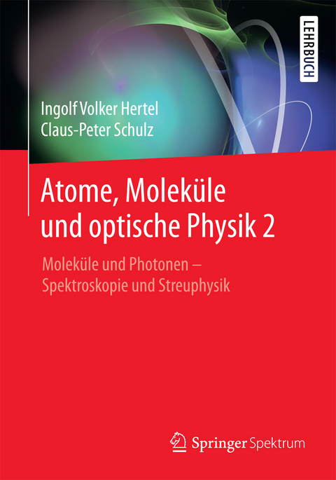 Atome, Molek&uuml;le und optische Physik 2 - Ingolf V. Hertel, C.-P. Schulz
