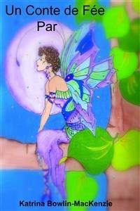 Un conte de f&eacute;e par -  Katrina Bowlin-MacKenzie