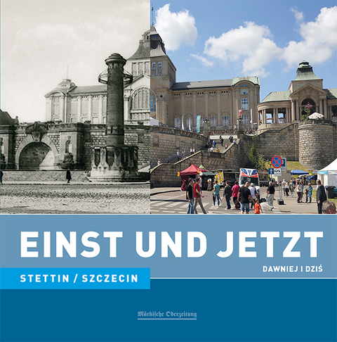 Einst und Jetzt - Stettin/Szczecin (Band 38) - Bogdana ska, Dietrich Schr&ouml;der