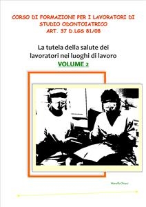 Corso di formazione per i lavoratori di studio odontoiatrico - art. 37 D.lgs 81/08 VOLUME 2