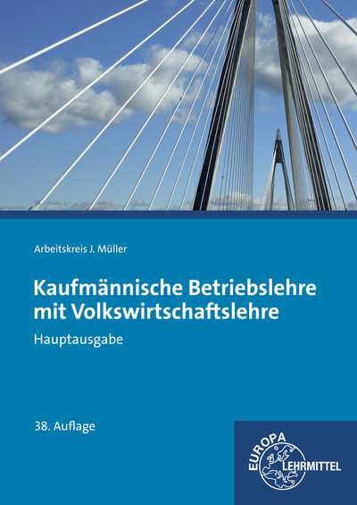Kaufm&auml;nnische Betriebslehre Hauptausgabe mit Volkswirtschaftslehre - Stefan Felsch, Raimund Fr&uuml;hbauer, Johannes Krohn, Stefan Kurtenbach, J&uuml;rgen M&uuml;ller, Martin Rupp