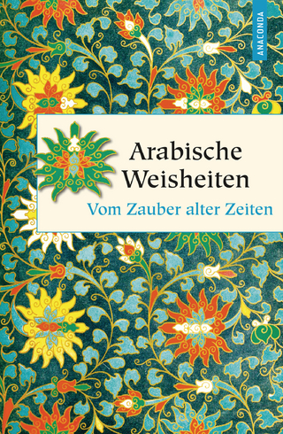 Arabische Weisheiten. Vom Zauber alter Zeiten