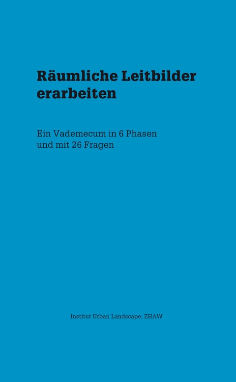 R&auml;umliche Leitbilder erarbeiten - Moana Heussler, Peter Jenni, Stefan Kurath