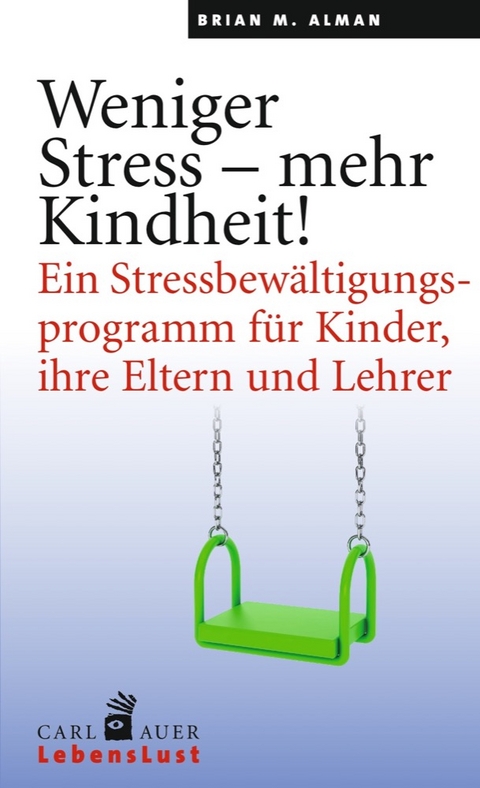 Weniger Stress – mehr Kindheit! - Brian M. Alman