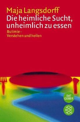 Die heimliche Sucht, unheimlich zu essen - Maja Langsdorff