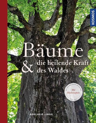 B&auml;ume & die heilende Kraft des Waldes - Adelheid Lingg