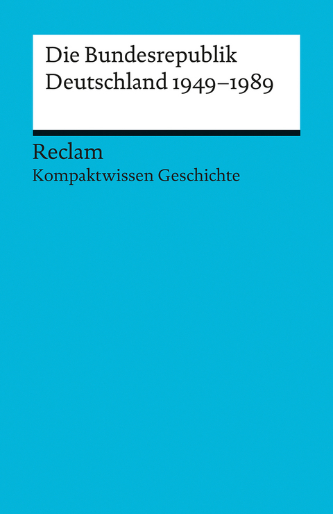 Die Bundesrepublik Deutschland 1949-89 [Kompaktwissen Geschichte] - Peter Adamski