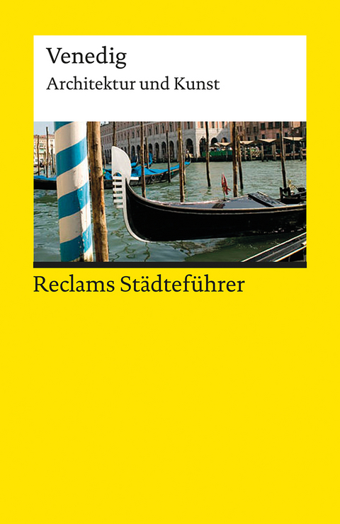 Reclams St&auml;dtef&uuml;hrer Venedig. Architektur und Kunst &ndash; Der Reisef&uuml;hrer f&uuml;r Kulturinteressierte - Elisabeth W&uuml;nsche-Werdehausen