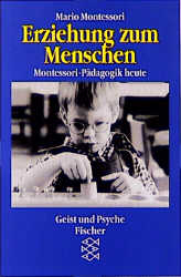 Erziehung zum Menschen - Maria Montessori